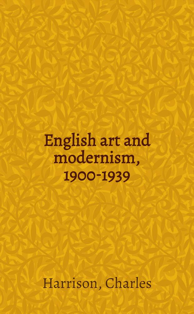 English art and modernism, 1900-1939 = Английское искусство и модернизм, 1900-1939.