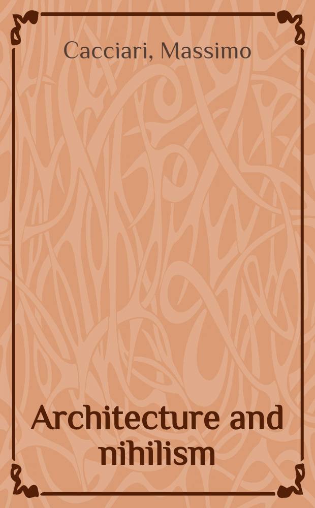 Architecture and nihilism : On the philosophy of mod. architecture = Архитектура и нигилизм. О философии современной архитектуры.