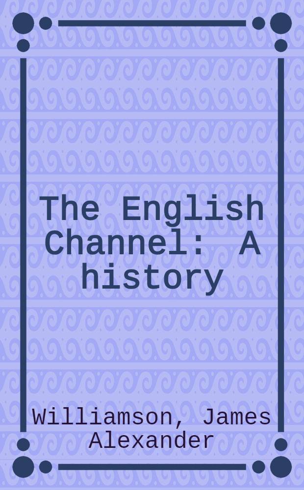 The English Channel : A history = Английский канал.