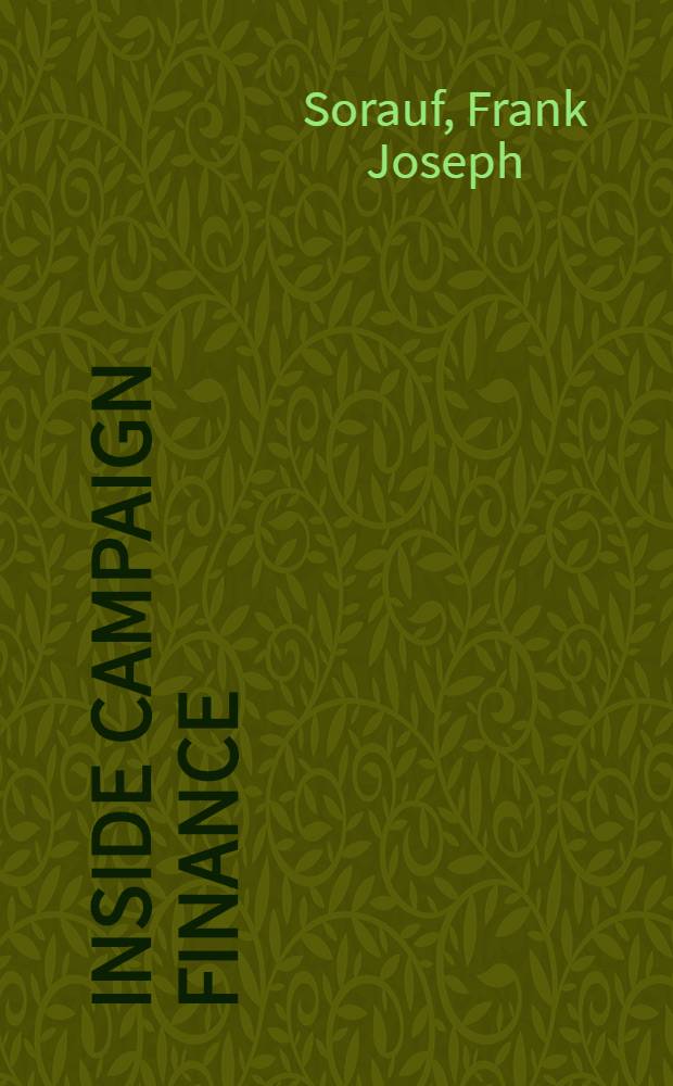 Inside campaign finance : Myths a. realities = Финансирование избирательной компании. Мифы и реальность.