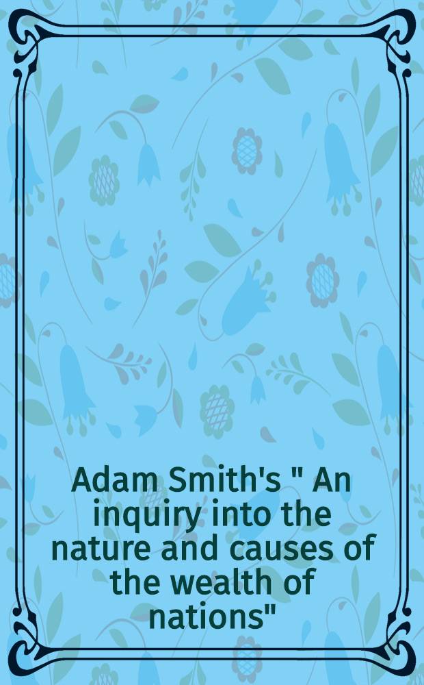 Adam Smith's " An inquiry into the nature and causes of the wealth of nations" : A concordance = Работа Адама Смита "Исследования о природе и причинах богатства народов". Алф. указ..