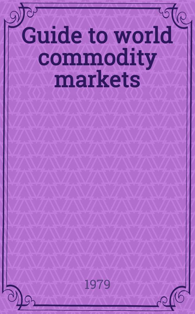 Guide to world commodity markets = Руководство по мировым рынкам товаров.