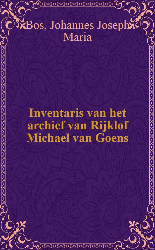 Inventaris van het archief van Rijklof Michael van Goens (1748-1810) = Инвентарий архива Рейклофа Михала ван Гунса,1748-1810.