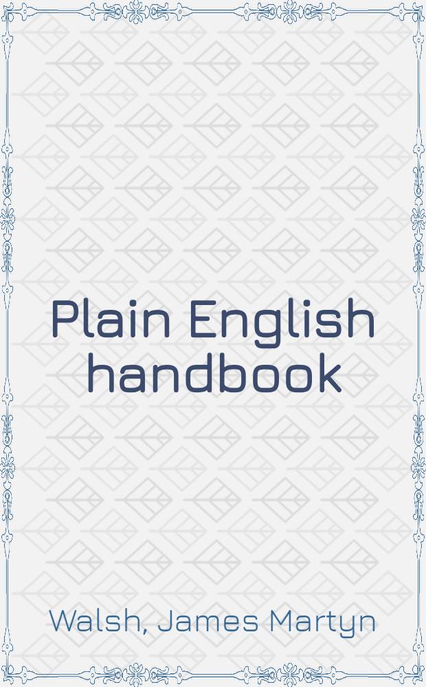 Plain English handbook : A compl. guide to good English = Учебник английского языка. Руководство по хорошему английскому языку.