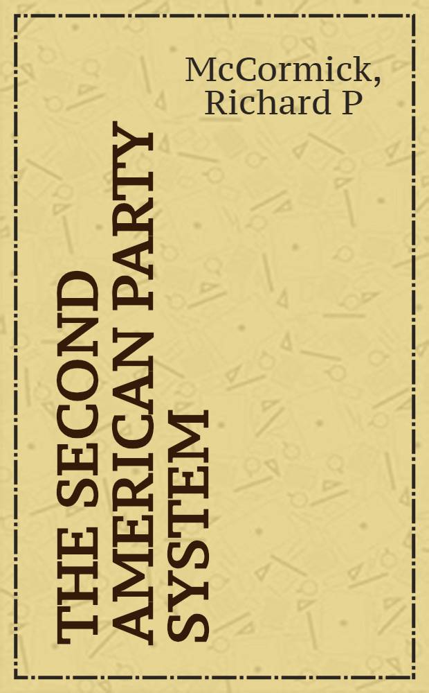 The second American party system : Party formation in the Jacksonian era = Вторая американская партийная система.