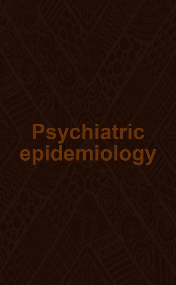 Psychiatric epidemiology : Assessment concepts and methods = Психиатрическая эпидемиология. Концепции и методы оценки.