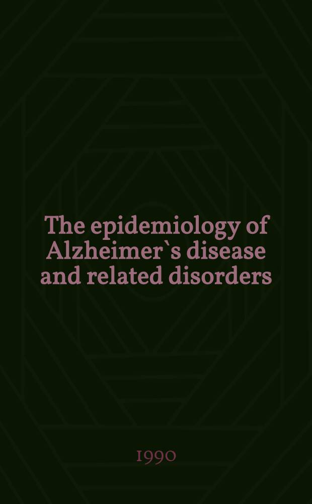 The epidemiology of Alzheimer`s disease and related disorders = Эпидемиология болезни Альцгеймера и родственных нарушений..
