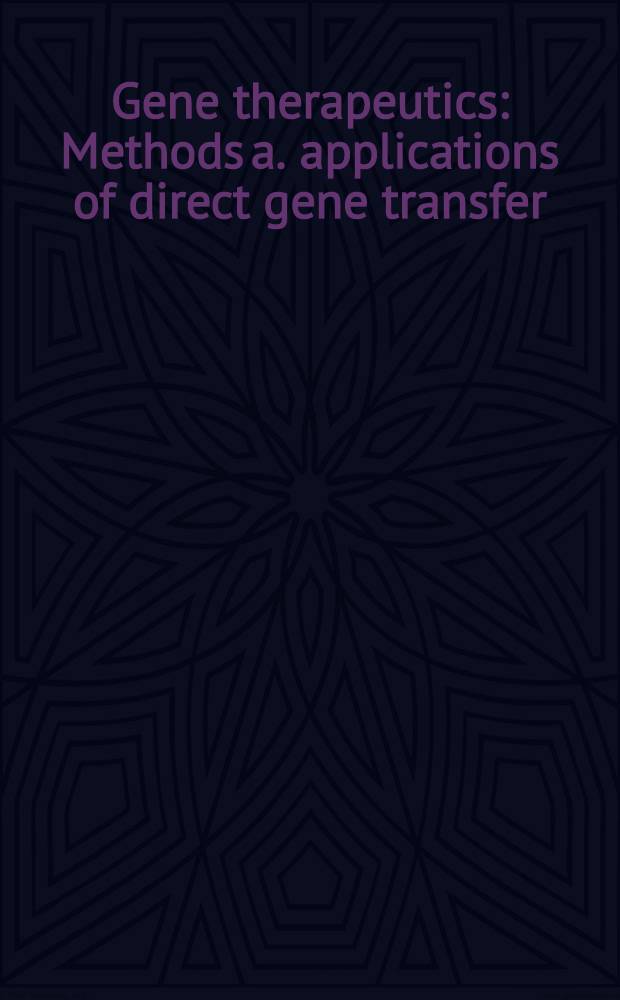 Gene therapeutics : Methods a. applications of direct gene transfer = Генная терапия. Метода и применение прямого генного трансфера..