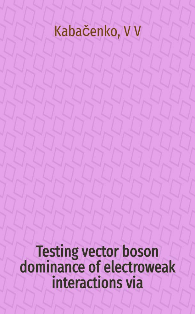 Testing vector boson dominance of electroweak interactions via