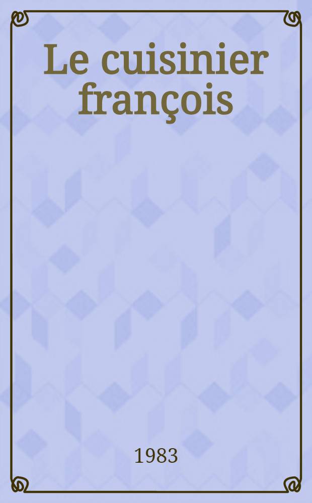 Le cuisinier françois = Французский повар.