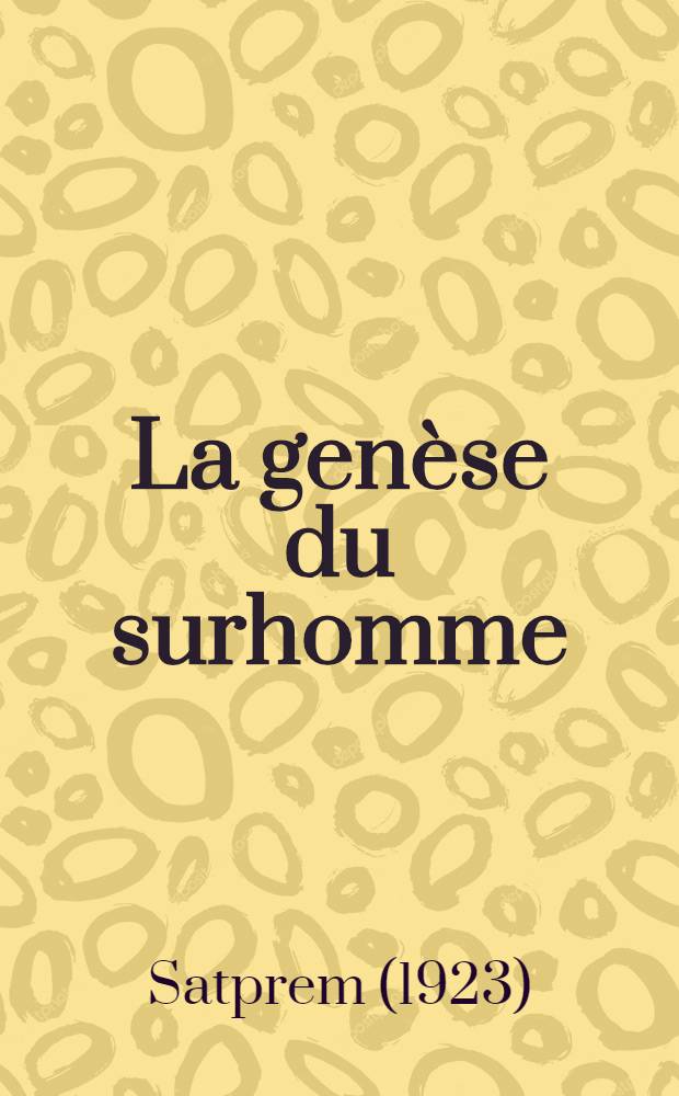 La genèse du surhomme : Essai d'évolution expérimentale = Генезис сверхчеловека.