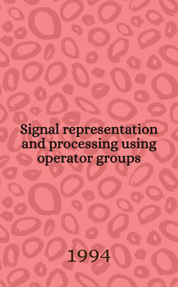 Signal representation and processing using operator groups : Akad. avh. = Представление сигнала и обработка с использованием групп операторов. Дис..