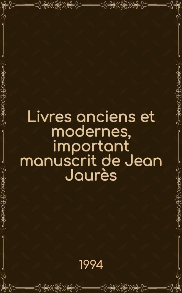 Livres anciens et modernes, important manuscrit de Jean Jaurès : Cat. de la vente à Paris, Hôtel ambassador, 29 nov., 1994 = Книги древние и современные:важные рукописи Жана Жореса.
