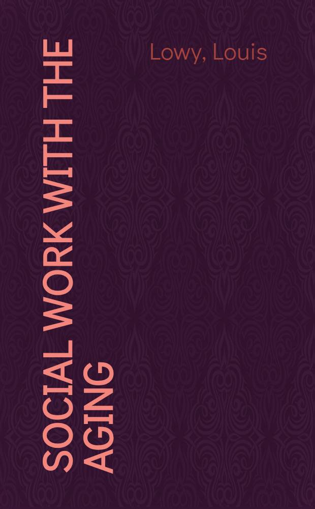 Social work with the aging : The challenge a. promise of the later years = Социальная работа с пожилыми и старыми людьми.