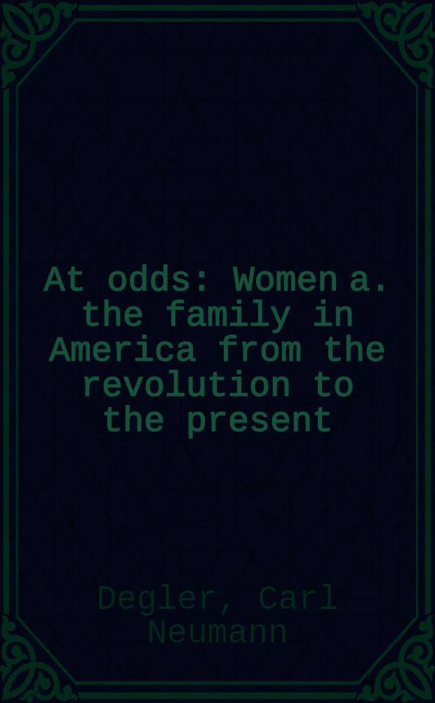 At odds : Women a. the family in America from the revolution to the present = В неравенстве. Женщина и семья в Америке от революции до сегодняшних дней.