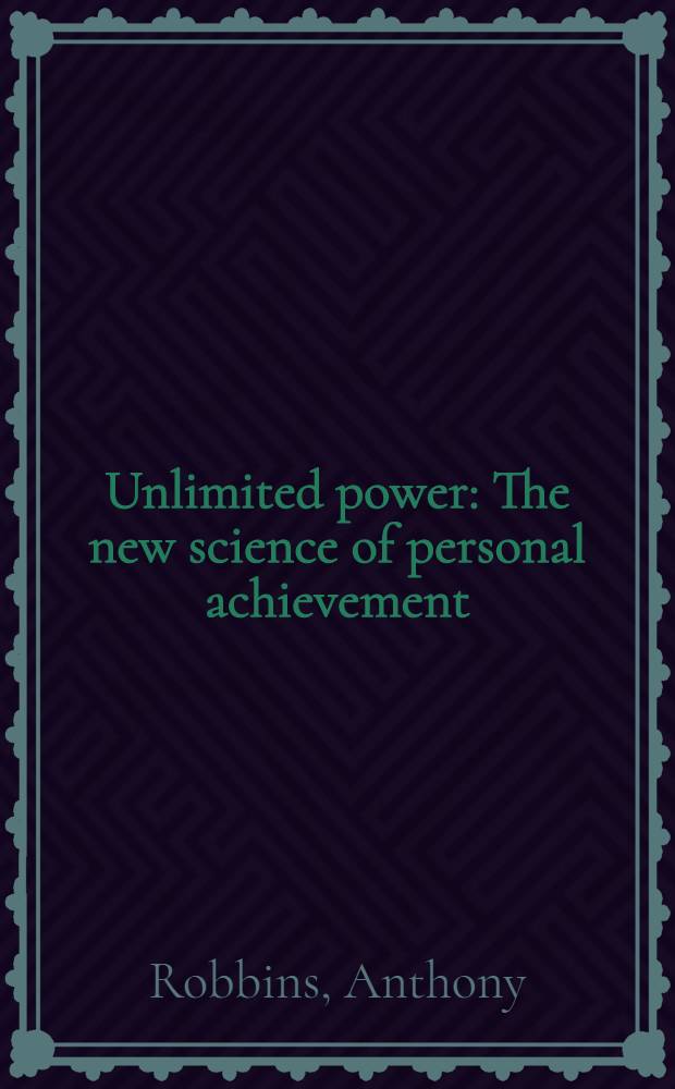 Unlimited power : The new science of personal achievement = Неограниченная сила.