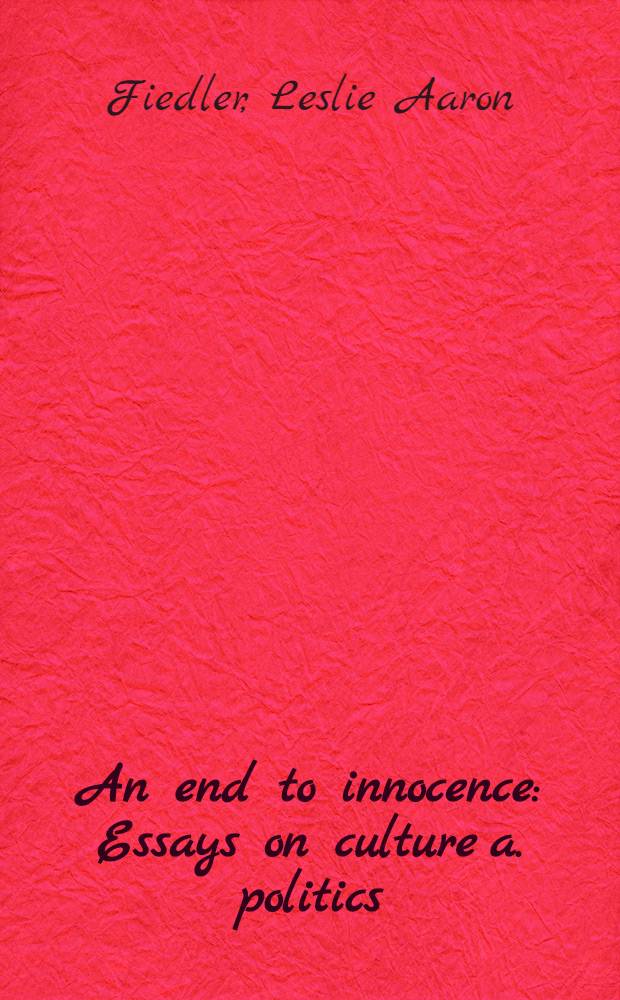 An end to innocence : Essays on culture a. politics = Очерки о культуре и политике.