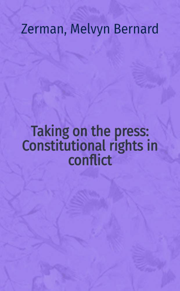 Taking on the press : Constitutional rights in conflict = Нападки на прессу.