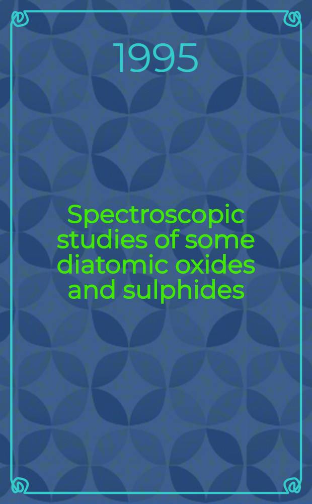 Spectroscopic studies of some diatomic oxides and sulphides : Akad. avh = Спектроскопические исследования некоторых двухатомных окислов и сульфидов. Дис..