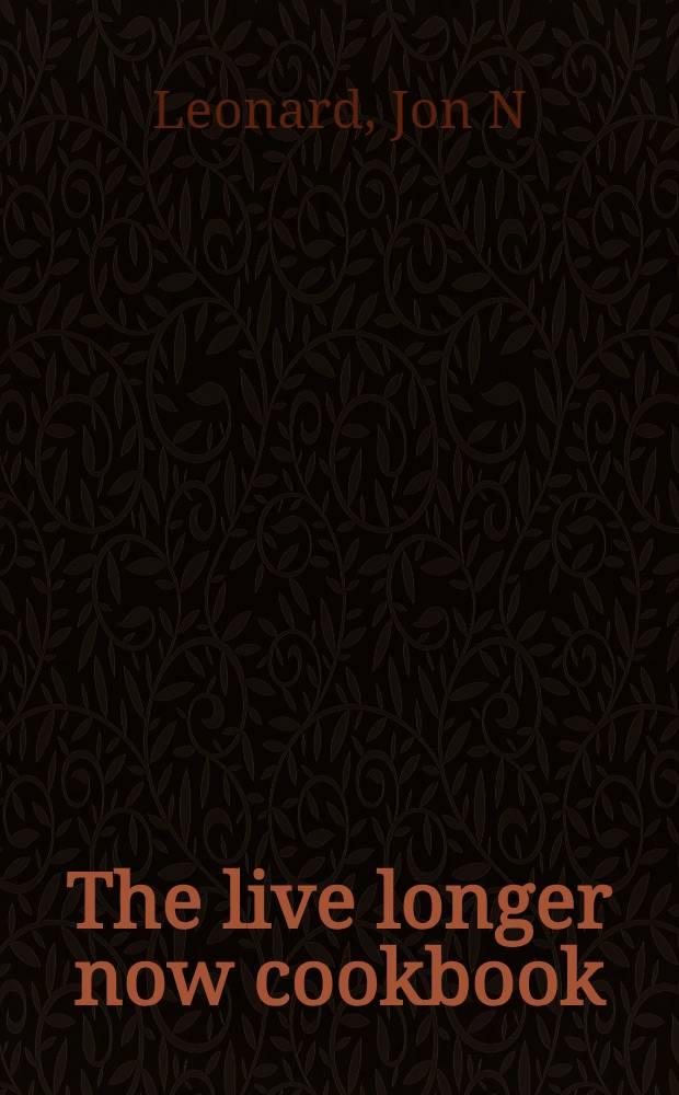 The live longer now cookbook : For joyful health and long life = Новая кулинарная книга долгожителей для счастливого здоровья и долгой жизни.