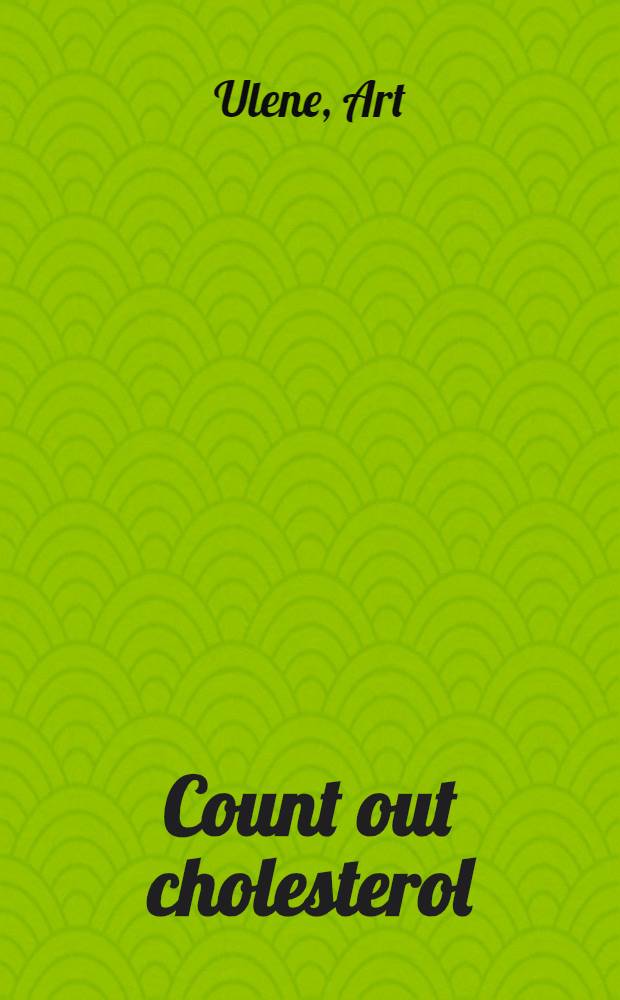 Count out cholesterol : Amer. med. assoc. campaign against cholesterol = Исключи холестерол. Кампания Американской Медицинской Ассоциации против холестерола. Программа,которая поможет вам снизить холестерол за 30 дней..