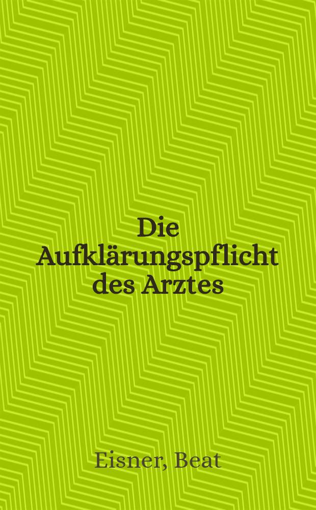Die Aufklärungspflicht des Arztes : Die Rechtslage in Deutschland, der Schweiz u. den USA = Обязанность врача установить подлинную причину и тяжесть телесных повреждений. Правовой вопрос в Германиии,Швейцарии,США.