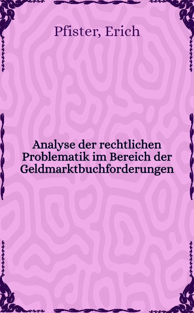 Analyse der rechtlichen Problematik im Bereich der Geldmarktbuchforderungen : Diss = Анализ правовой проблематики в области счетов на денежном рынке.