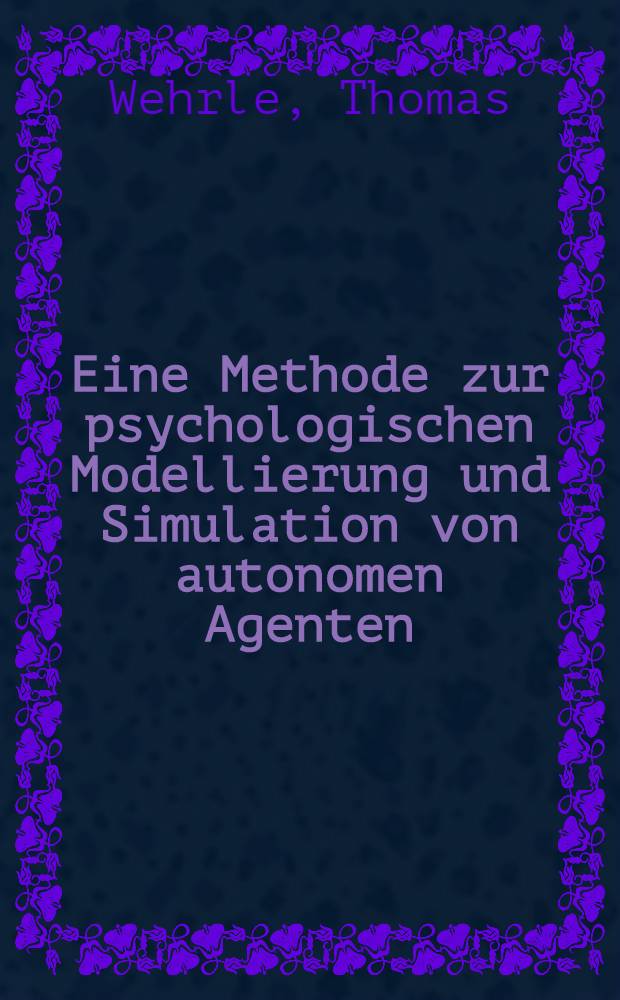 Eine Methode zur psychologischen Modellierung und Simulation von autonomen Agenten : Abh = Метод психологического моделирования и симуляции автономных агентов.