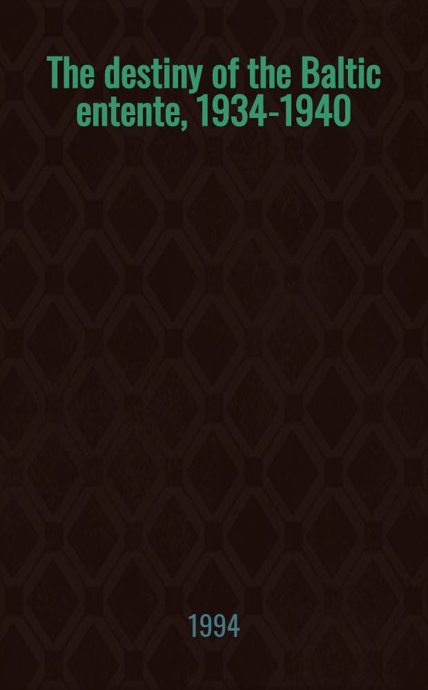 The destiny of the Baltic entente, 1934-1940 = Судьба балтийского соглашения,1934-1940.