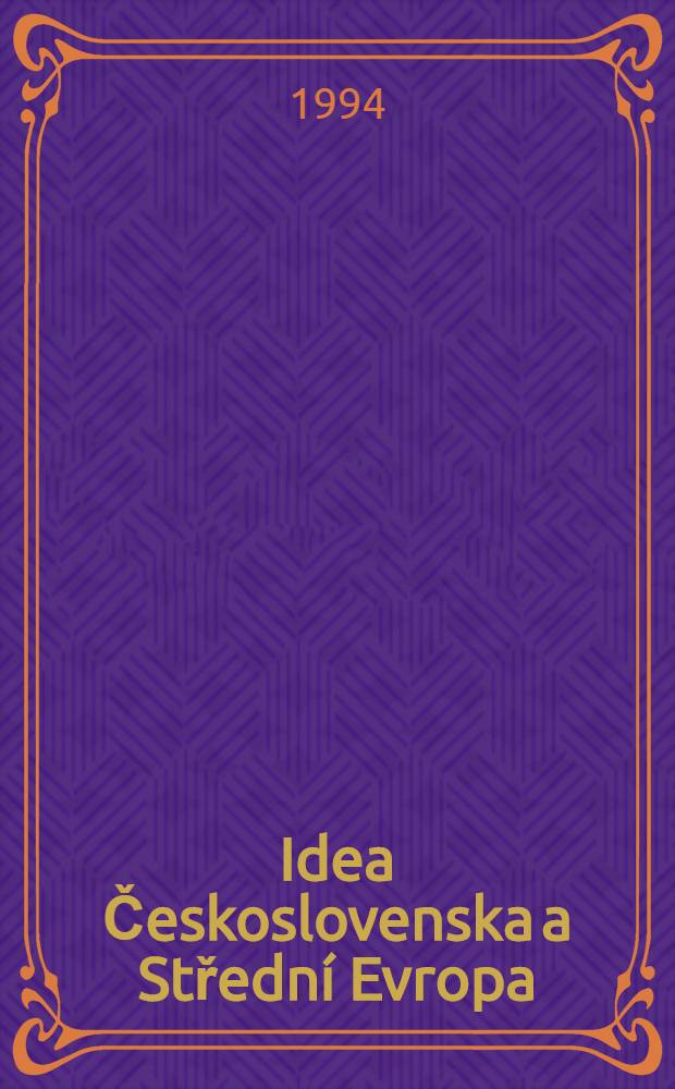 Idea Československa a Střední Evropa : Sb. přísp. z Konf. konané k 75. výročí 28. října 1918 v Brně a v Martině ve dnech 28.-30. října 1993 = Чехословацкая идея и средняя Европа.