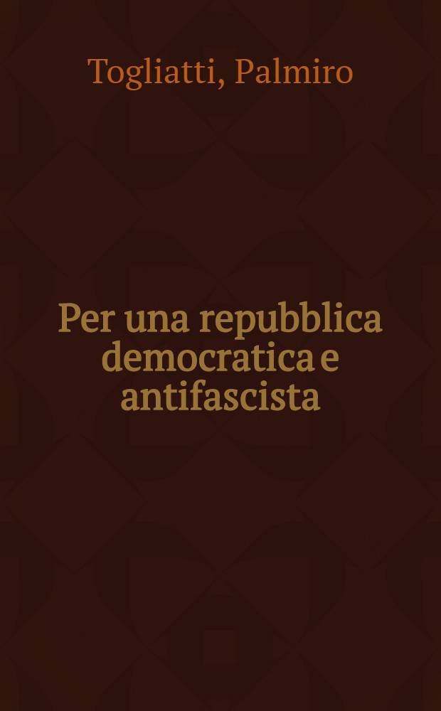 Per una repubblica democratica e antifascista : Discorsi alla Costituente