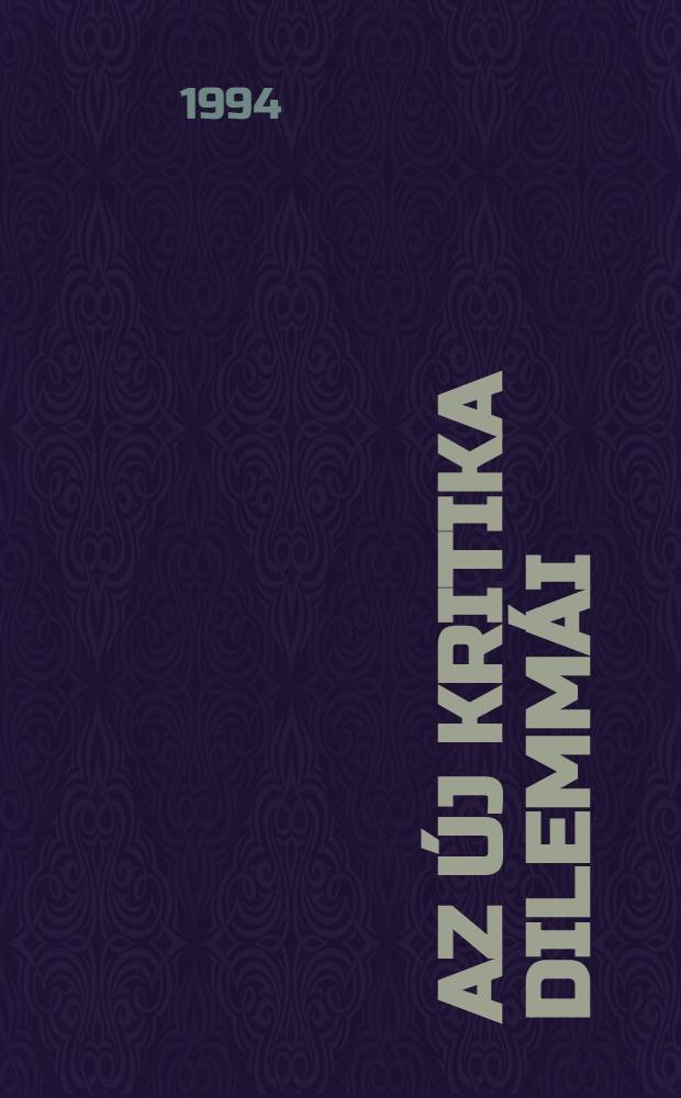 Az új kritika dilemmái : Az irodalomértés helyzete az ezredvégen = Критика дилеммы.