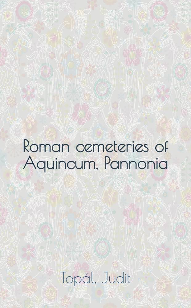 Roman cemeteries of Aquincum, Pannonia = Римские погребения.
