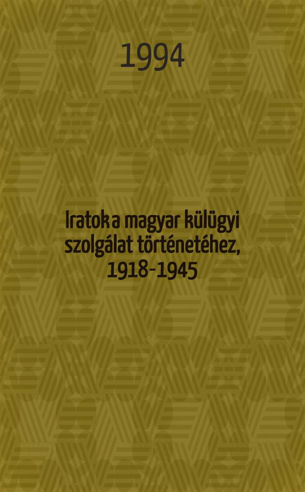 Iratok a magyar külügyi szolgálat történetéhez, 1918-1945 = Документы по истории венгерской службы по иностранным делам.