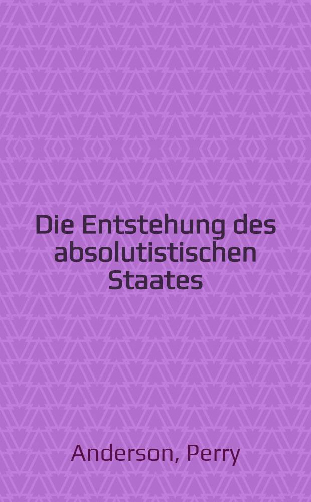 Die Entstehung des absolutistischen Staates = Возникновение абсолютистского государства.