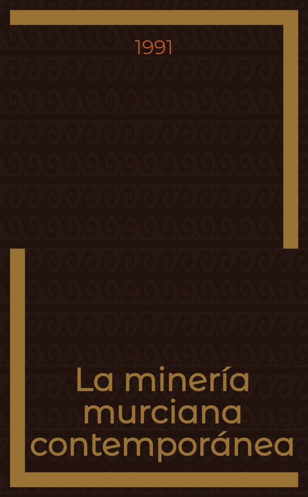 La minería murciana contemporánea (1930-1985) = Современная горная промышленность Мурсии(1930-1985).