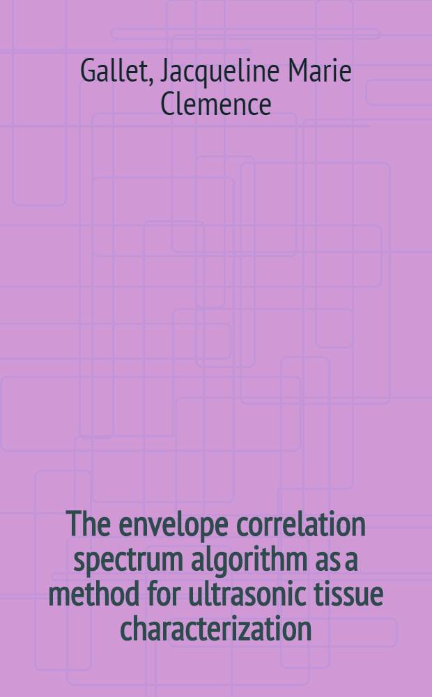 The envelope correlation spectrum algorithm as a method for ultrasonic tissue characterization : Summary of the diss