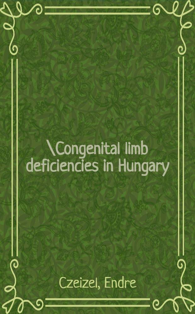 \Congenital limb deficiencies in Hungary : Genetic a. teratologic epidemiological studies = Врожденный недостаток конечностей в Венгрии. Генетические и тератологические эпидемиологические исследования.
