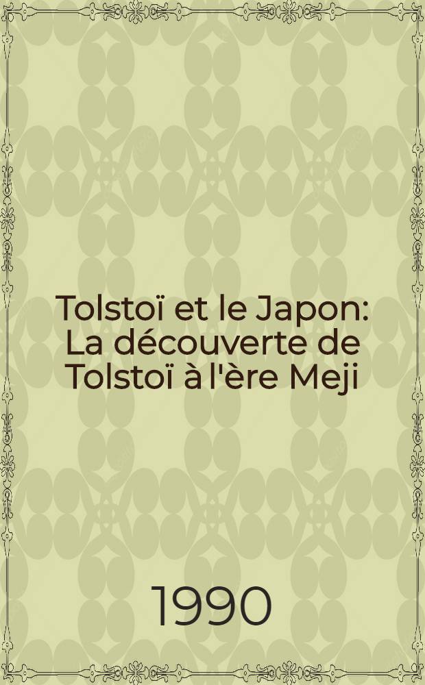 Tolstoï et le Japon : La découverte de Tolstoï à l'ère Meji = Толстой и Япония. (Открытие Толстого в эпоху Мейдзи исин).