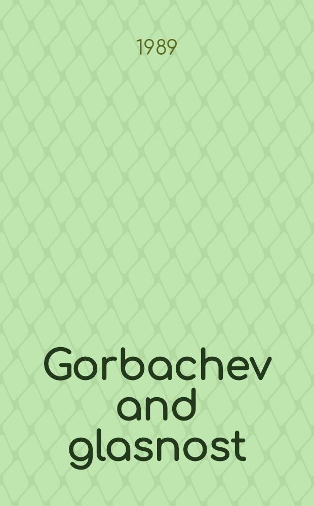 Gorbachev and glasnost : Viewpoints from the Soviet press = Горбачев и гластность.Точка зрения.