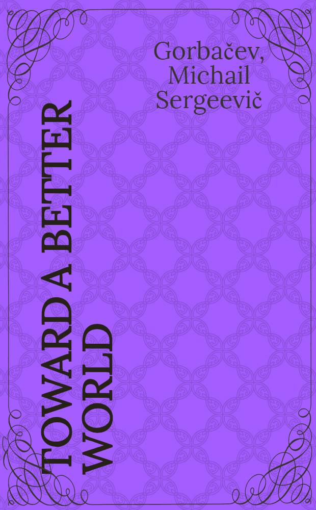 Toward a better world = К лучшему миру.