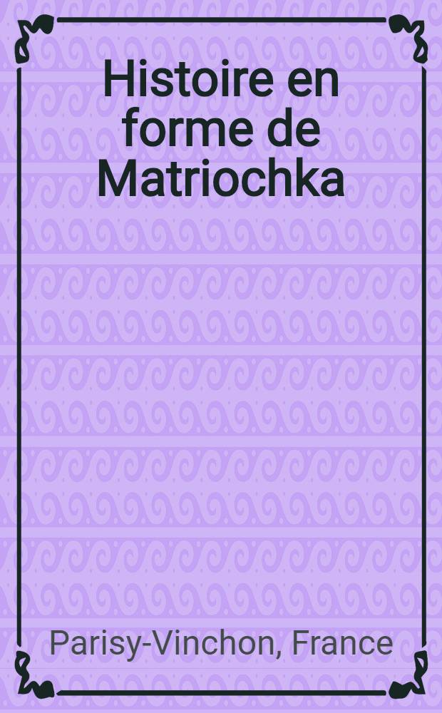 Histoire en forme de Matriochka : Roman