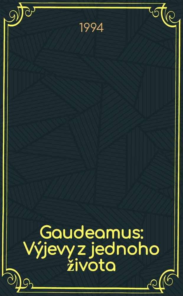 Gaudeamus : Výjevy z jednoho života : Román