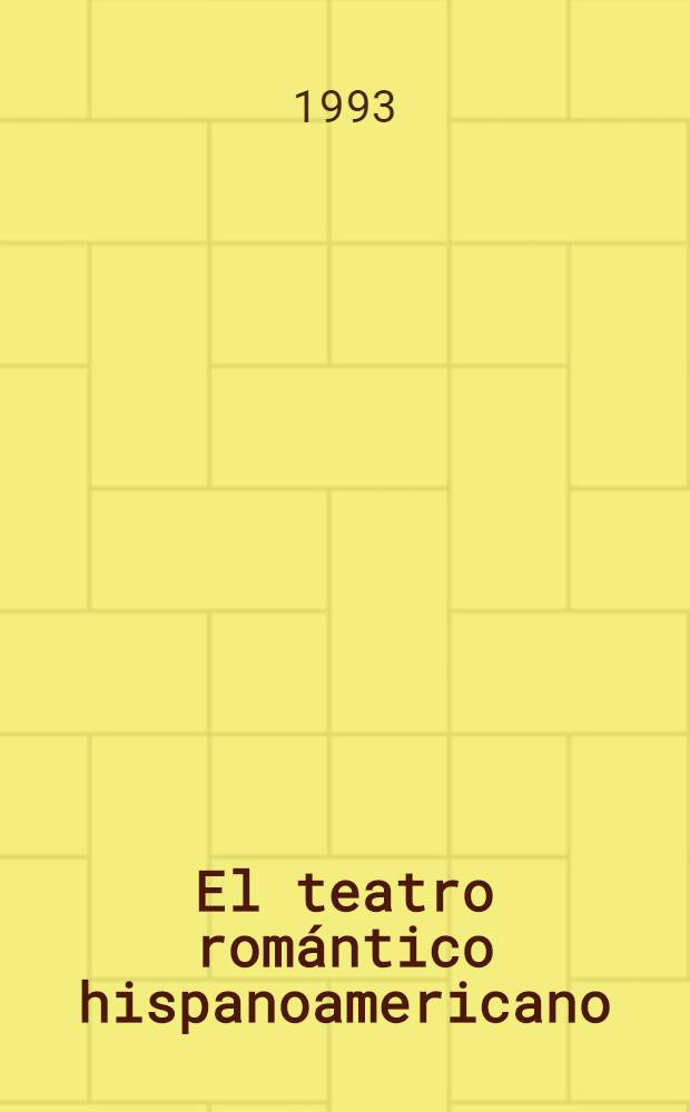 El teatro romántico hispanoamericano : Una historia crít.-antológica = Романтизм в испано-американском театре.