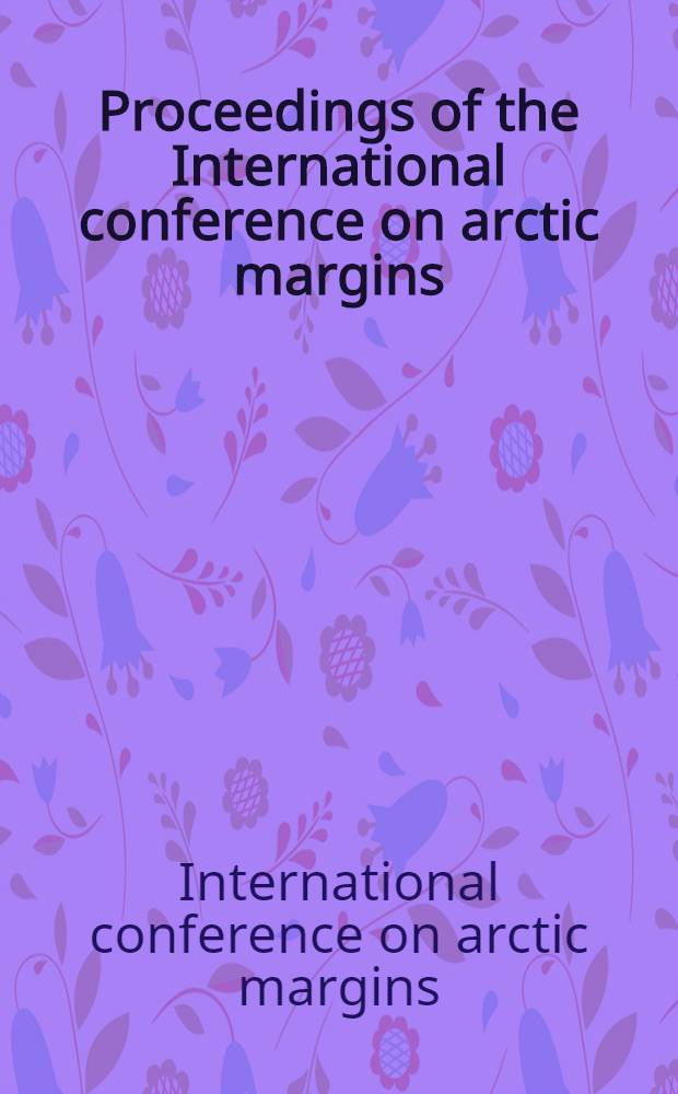 Proceedings of the International conference on arctic margins (Magadan, Russia, September 1994)