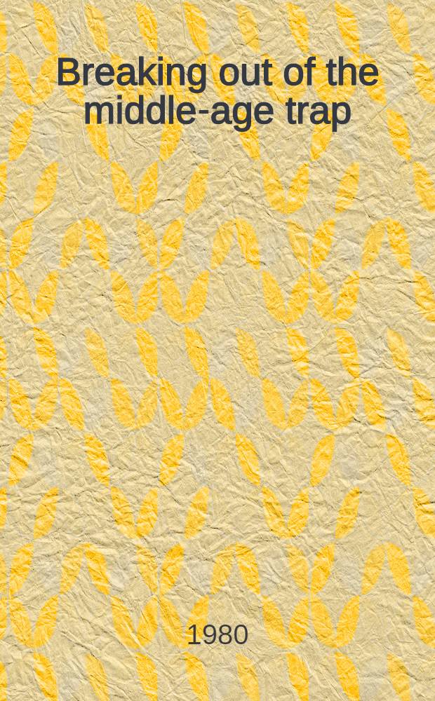 Breaking out of the middle-age trap = Выход из ловушки среднего возраста.