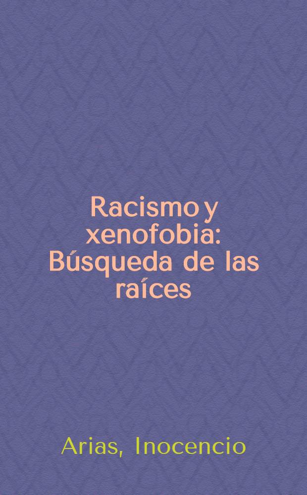 Racismo y xenofobia : Búsqueda de las raíces = Расизм и ксенофобия.
