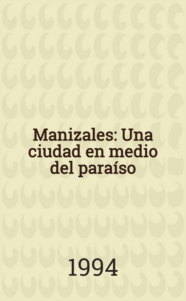 Manizales : Una ciudad en medio del para&iacute;so = Манисалес:город в центре рая.