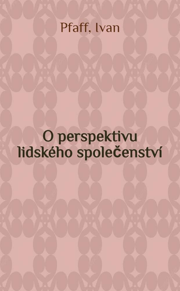 O perspektivu lidsk&eacute;ho společenstv&iacute; : Polit. my&scaron;len&iacute; Karla Čapka = Политическое мышление К. Чапека.