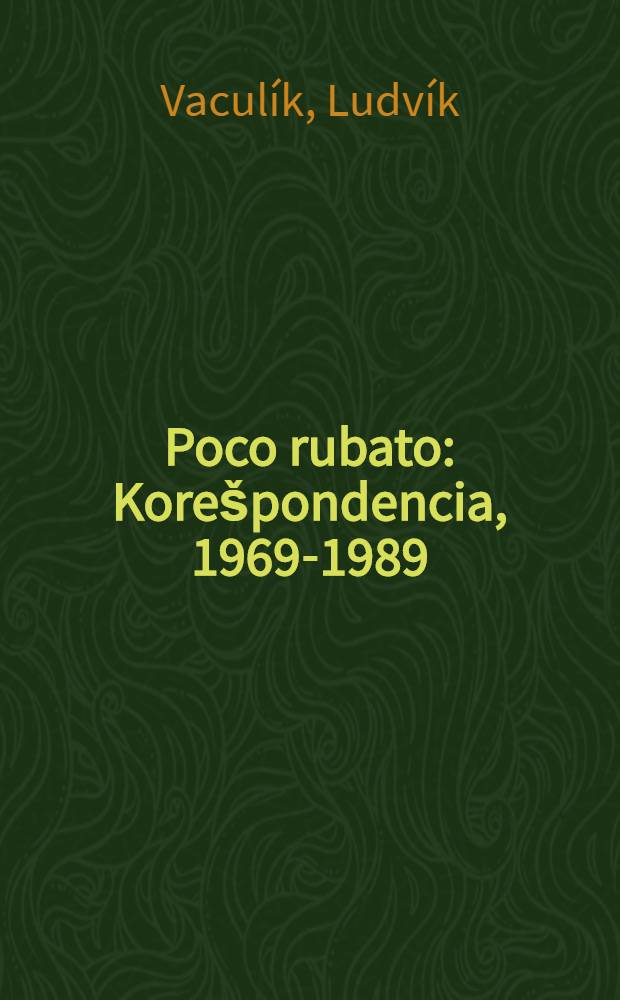 Poco rubato : Korešpondencia, 1969-1989 = Людвик Вакулик. Иван Кадлечик.